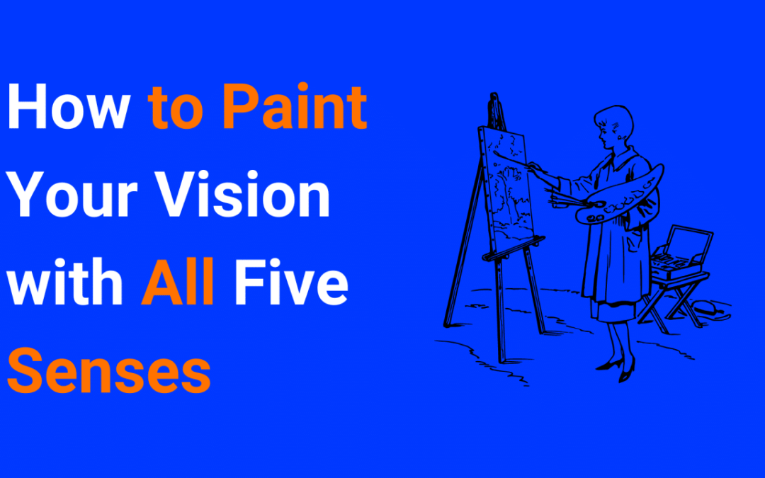 How to Paint Your Vision with All Five Senses