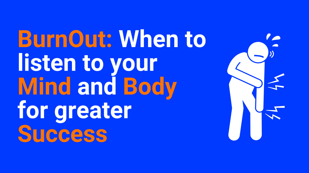 BurnOut When to listen to your Mind and Body for greater success