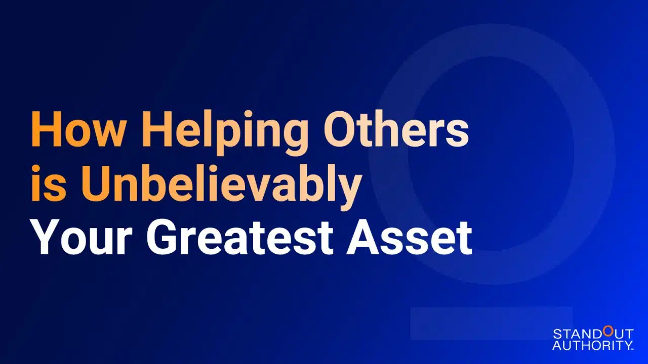 How Helping Others Is Unbelievably Your Greatest Asset