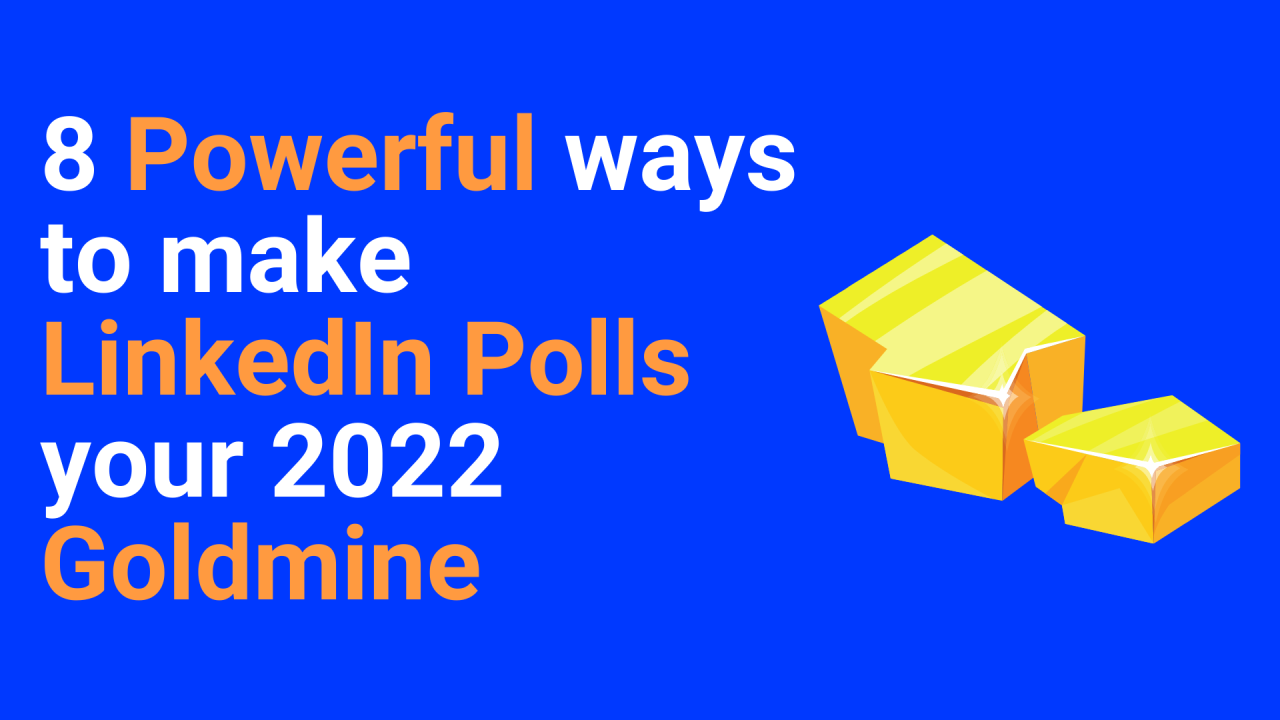 8 Powerful ways to make LinkedIn Polls your 2022 Goldmine