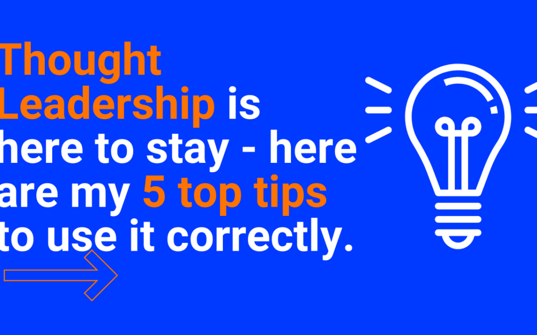 Thought leadership is here to stay – here are my 5 top tips to use it correctly