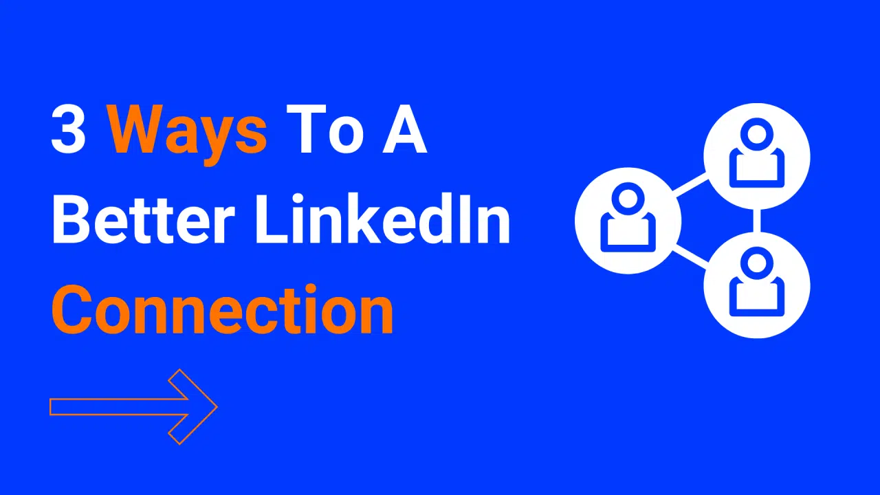 3 Ways To A Better LinkedIn Connection