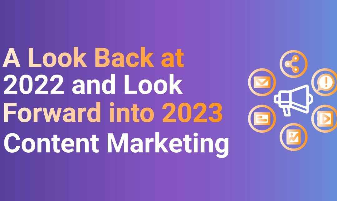 A Look Back at 2022 and Look forward into 2023 Content Marketing