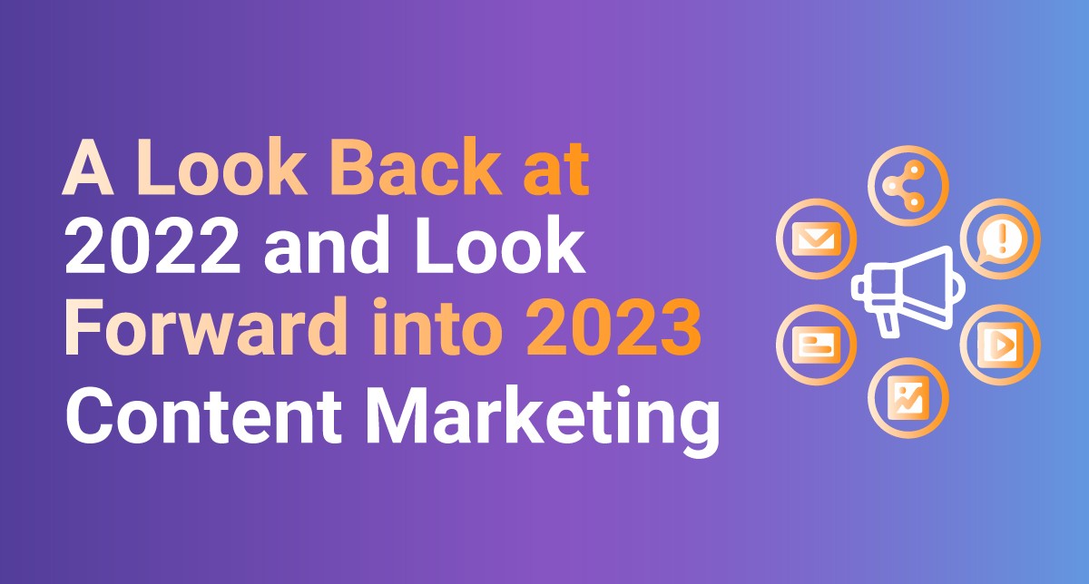 A Look Back at 2022 and Look forward into 2023 Content Marketing