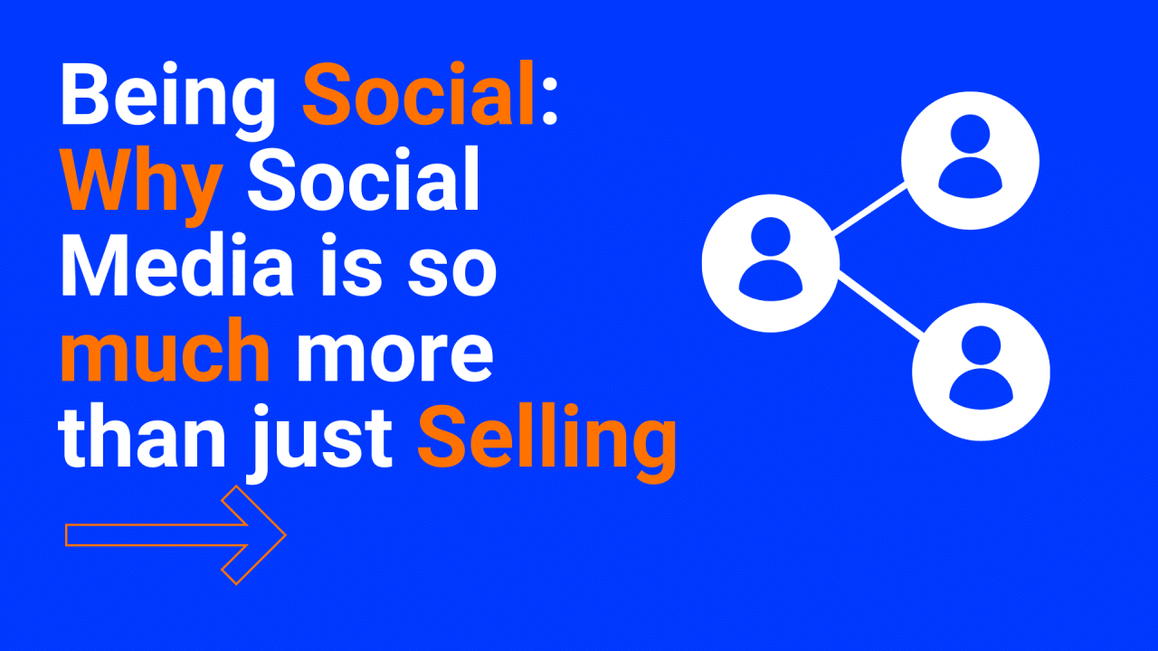 Being Social- Why Social Media is so much more than just selling