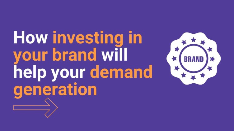 How investing in your brand will help your demand generation