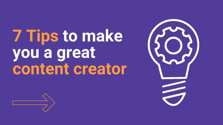 7 tips to make you a great content creator