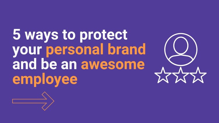 5 ways to protect your personal brand and be an awesome employee