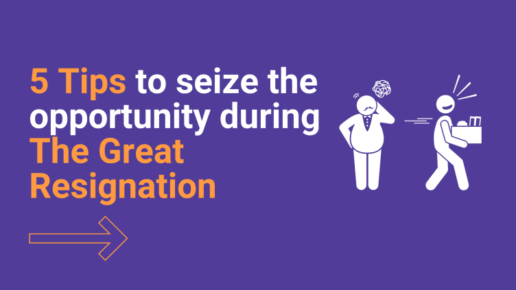 5 Tips to seize the opportunity during The Great Resignation
