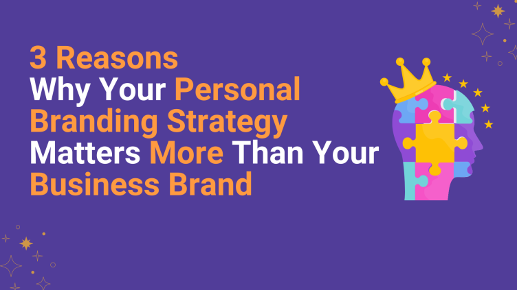 3 Reasons Why Your Personal Branding Strategy Matters More Than Your Business Brand