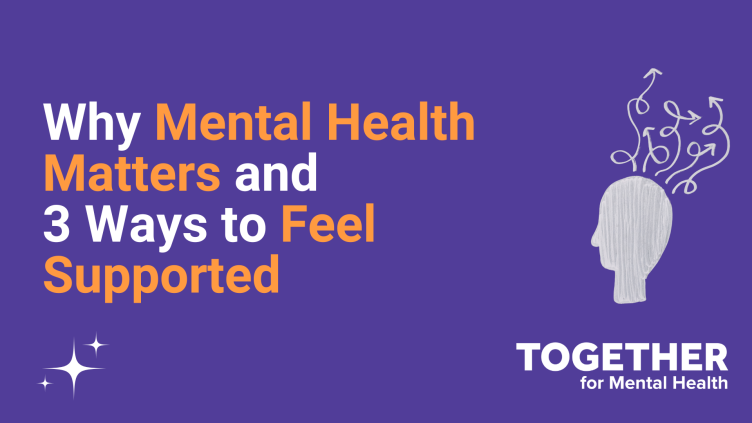Why Mental Health Matters and 3 Ways to Feel Supported