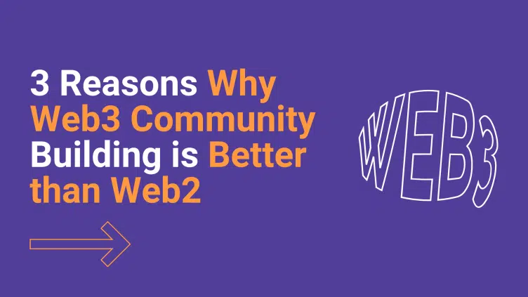 3 Reasons Why Web3 Community Building is Better than Web2