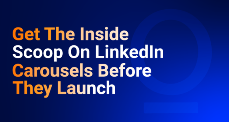 Get the Inside Scoop On LinkedIn Carousels Before They Launch