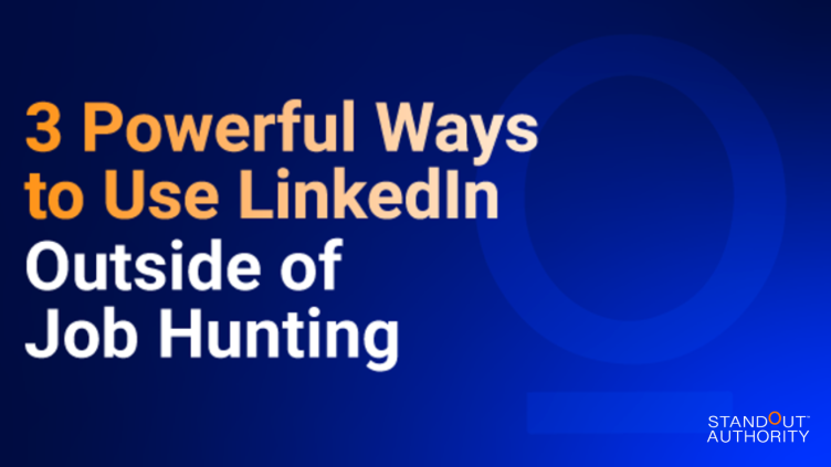 3 Powerful Ways to Use LinkedIn Outside of Job Hunting