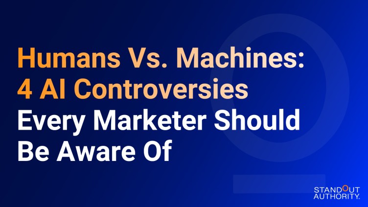 Humans Vs. Machines: 4 AI Controversies Every Marketer Should Be Aware Of