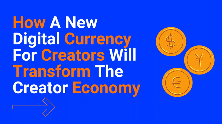 How A New Digital Currency For Creators Will Transform The Creator Economy