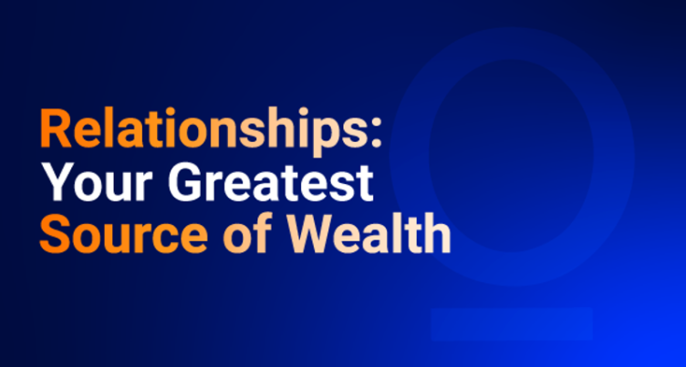 Relationships: Your Greatest Source of Wealth