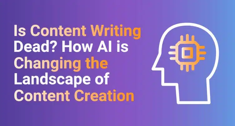 Is Content Writing Dead? How AI is Changing the Landscape of Content Creation