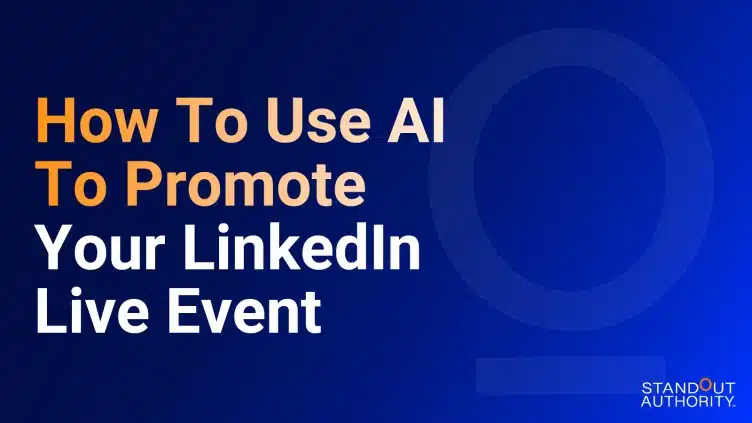 How To Use AI To Promote Your LinkedIn Live Event