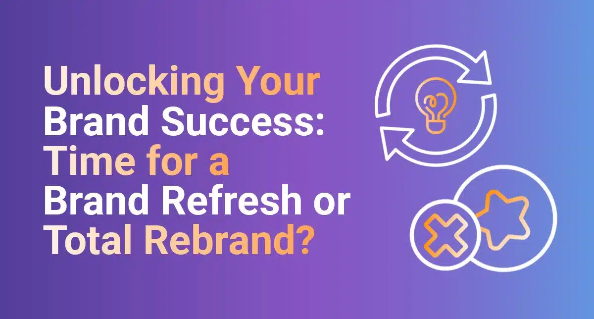 Unlocking Your Brand Success- Time for a Brand Refresh or Total Rebrand?