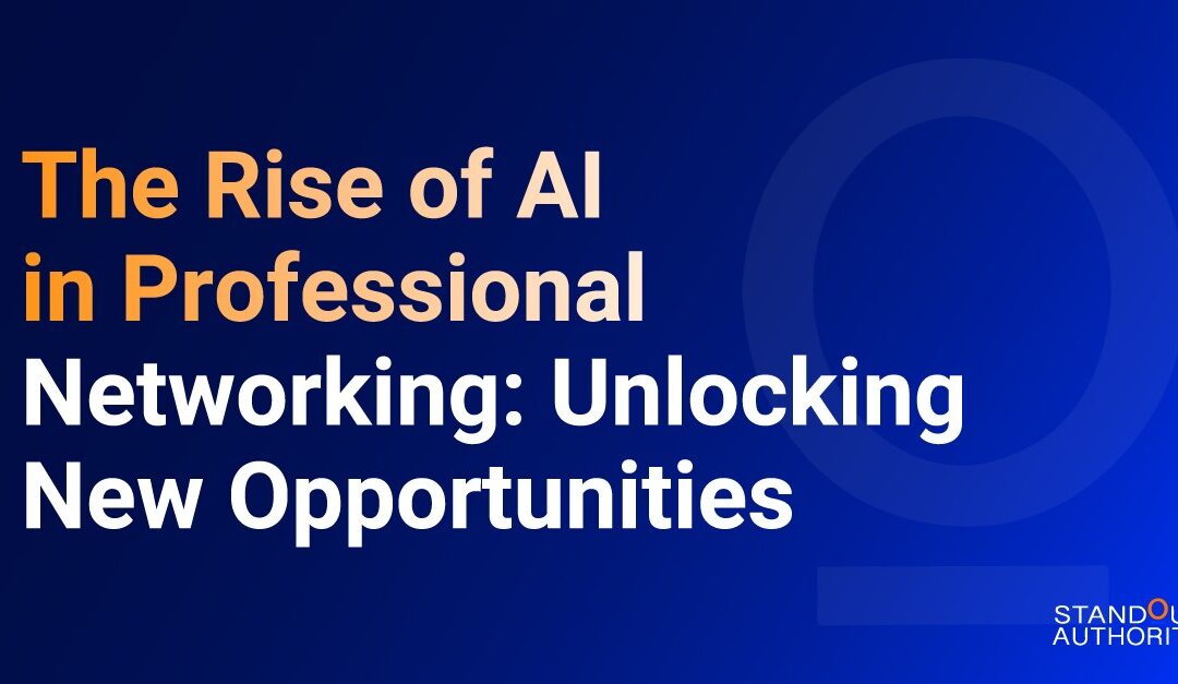 The Rise of AI in Professional Networking: Unlocking New Opportunities