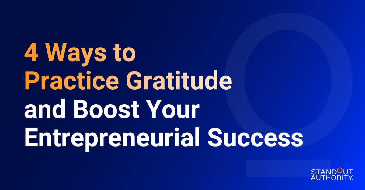 4 Ways to Practice Gratitude and Boost Your Entrepreneurial Success