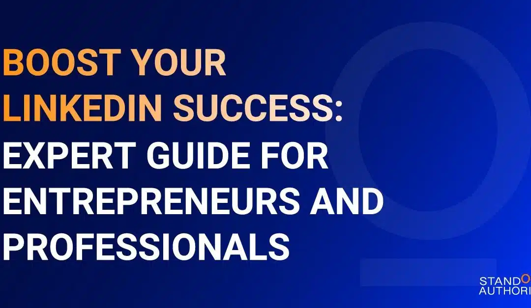 Boost Your LinkedIn Success: Expert Guide for Entrepreneurs and Professionals
