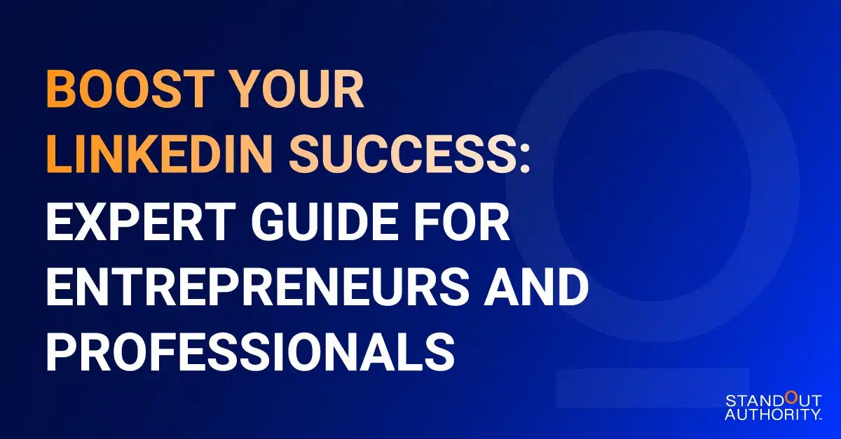 Boost Your LinkedIn Success: Expert Guide for Entrepreneurs and Professiona