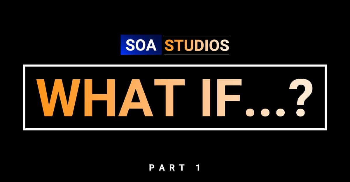 SOA Studios What If? Part one