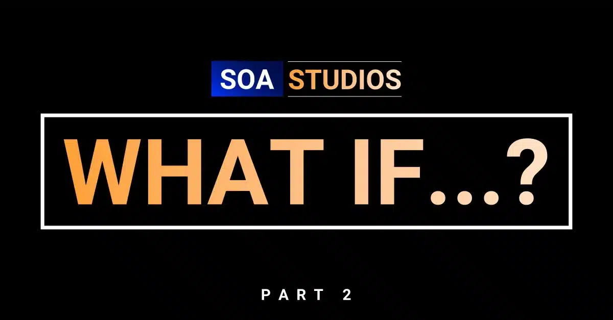 SOA Studios: What If? Part Two