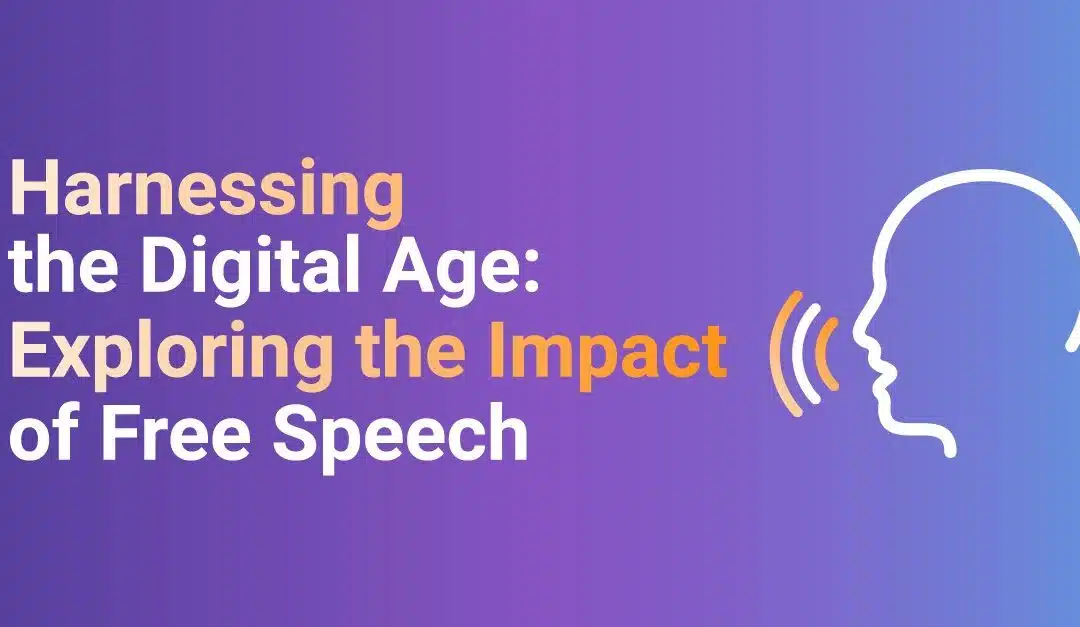 Harnessing the Digital Age: Exploring the Impact of Free Speech