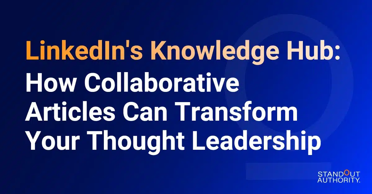 LinkedIn Knowledge Hub: How Collaborative Articles Can Transform Your Thought Leadership