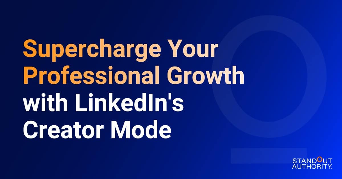 Supercharge Your Professional Growth with LinkedIn’s Creator Mode