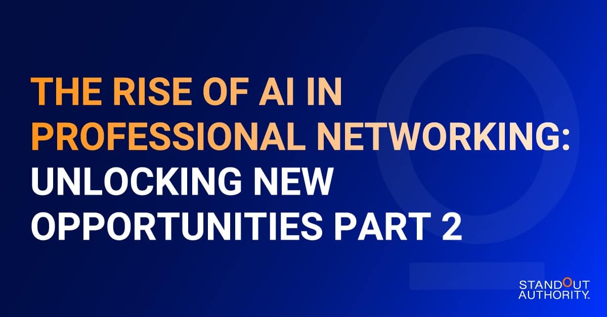 The Rise of AI in Professional Networking: Unlocking New Opportunities Part 2
