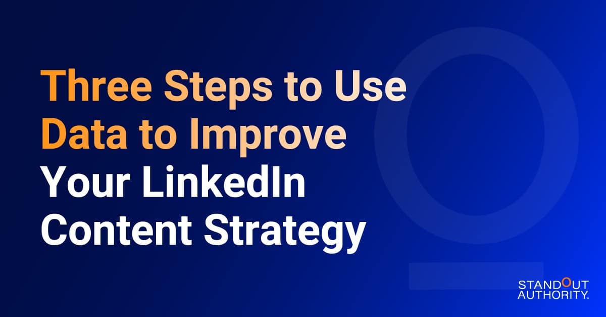 Three Steps to Use Data to Improve Your LinkedIn Content Strategy