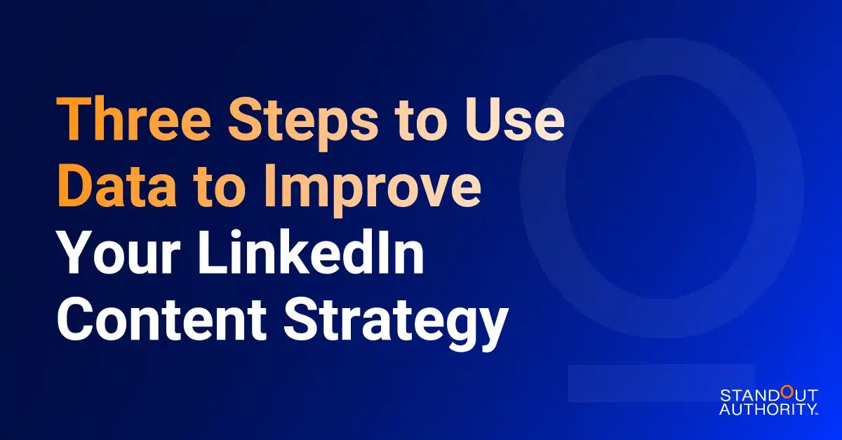 3 Steps to Use Data to Improve Your LinkedIn Content Strategy