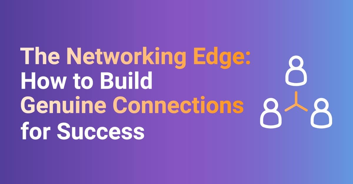 The Networking Edge: How to Build Genuine Connections for Success
