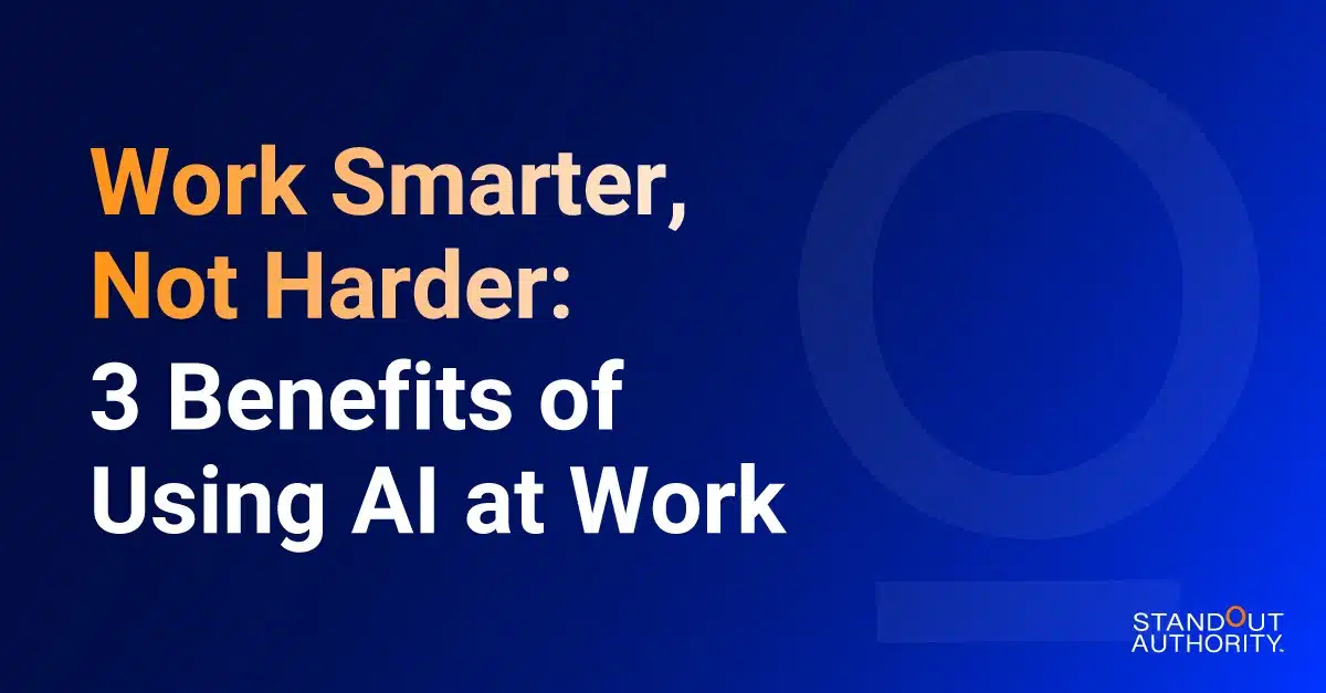 Work Smarter, Not Harder: 3 Benefits of Using AI at Work