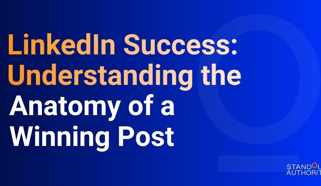 LinkedIn Success: Understanding the Anatomy of a Winning Post