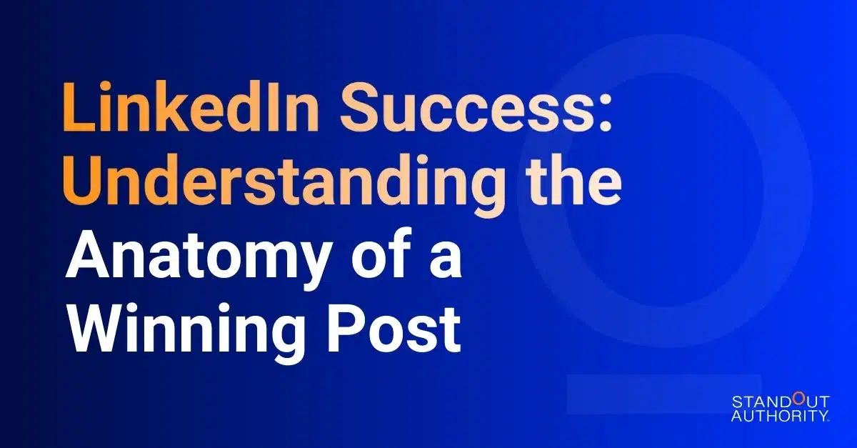LinkedIn Success: Understanding the Anatomy of a Winning Post