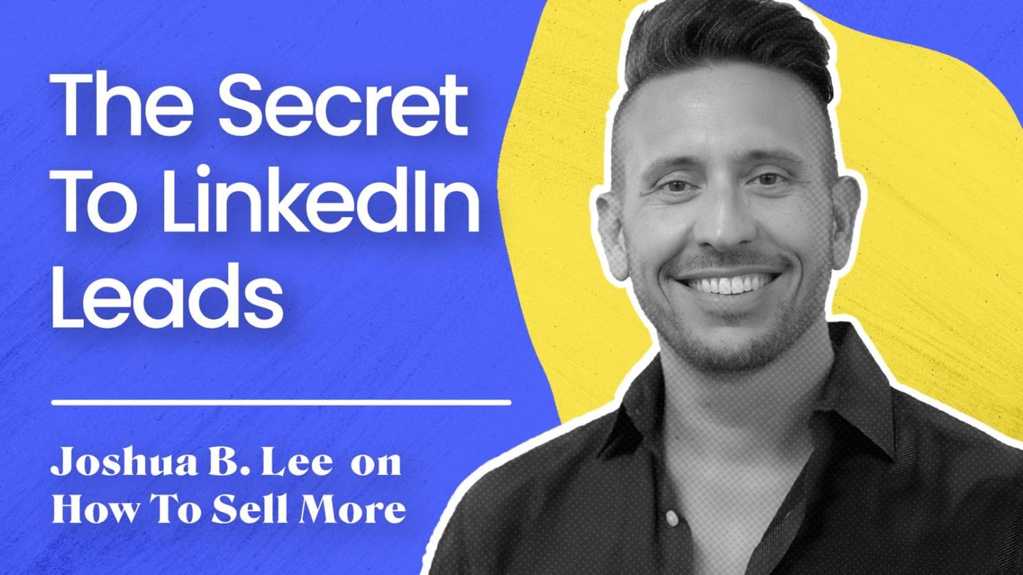 Joshua B. Lee on how to sell more