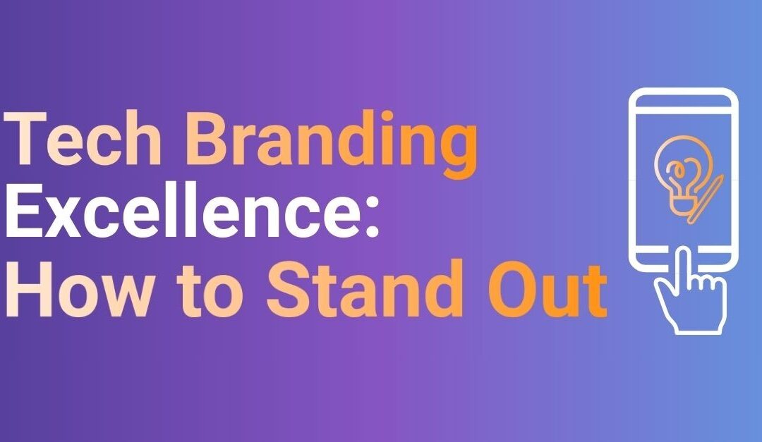 Tech Branding Excellence: How to Stand Out