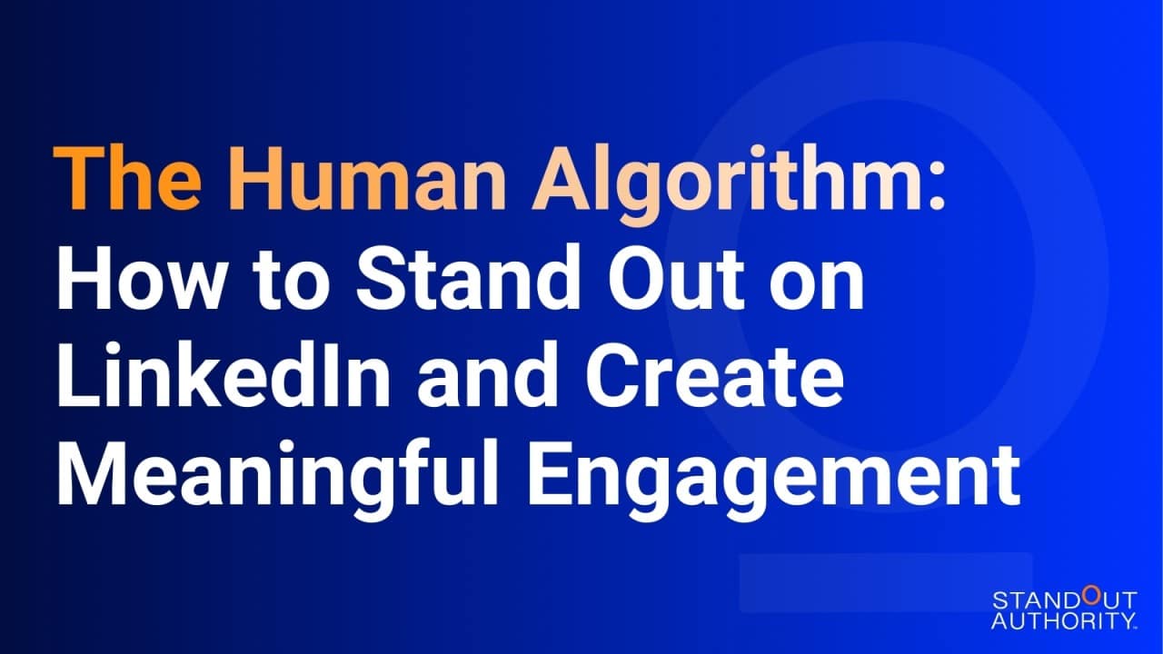 The Human Algorithm How To Stand Out On Linkedin And Create Meaningful