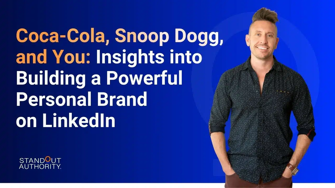 Coca-Cola, Snoop Dogg, and You: Insights into Building a Powerful Personal Brand on LinkedIn