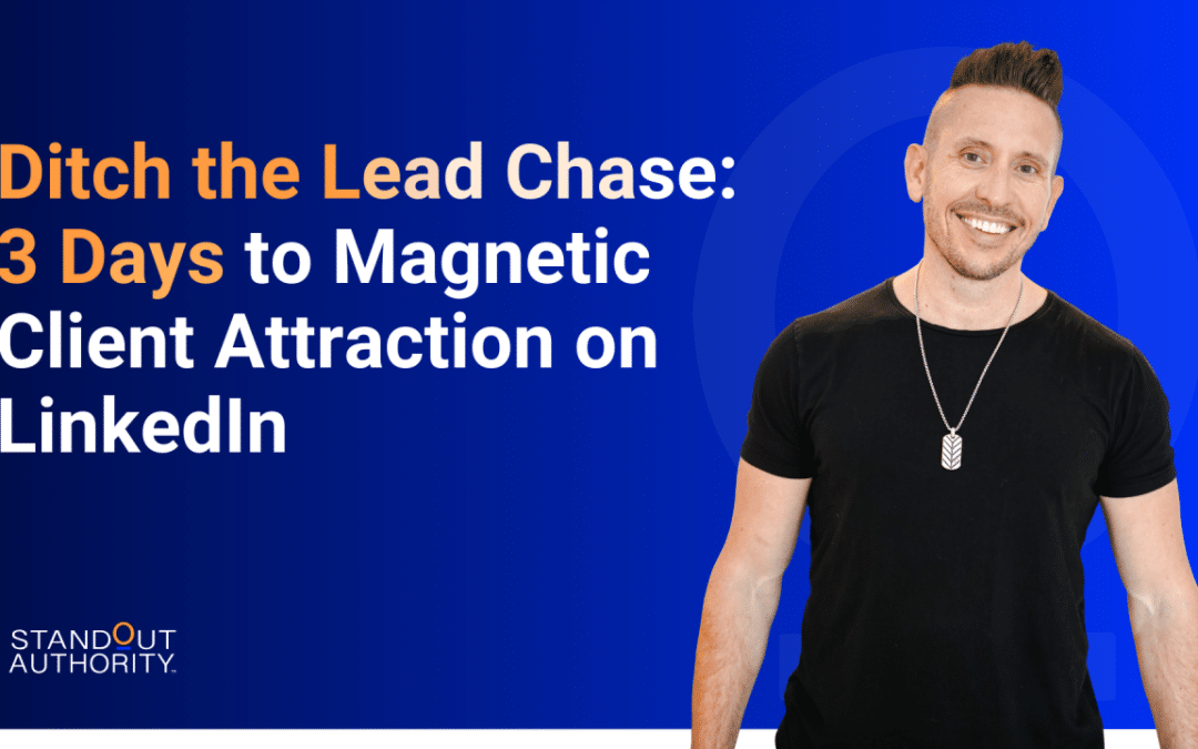 Ditch the Lead Chase: 3 Days to Magnetic Client Attraction on LinkedIn