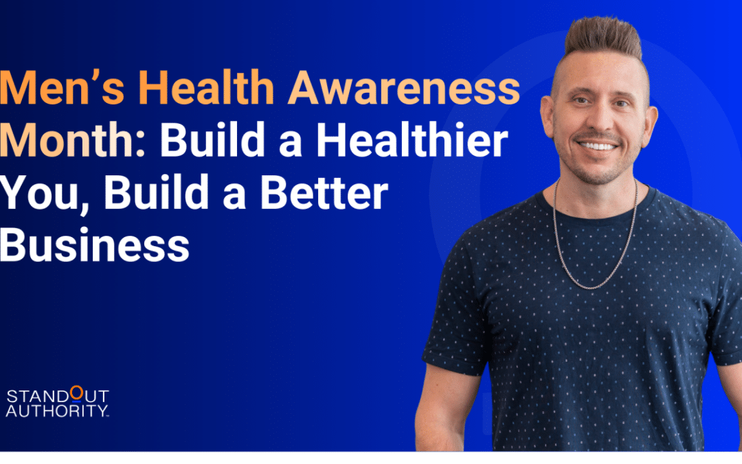 Men’s Health Awareness Month: Build a Healthier You, Build a Better Business