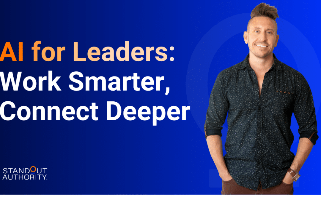 AI for Leaders: Work Smarter, Connect Deeper
