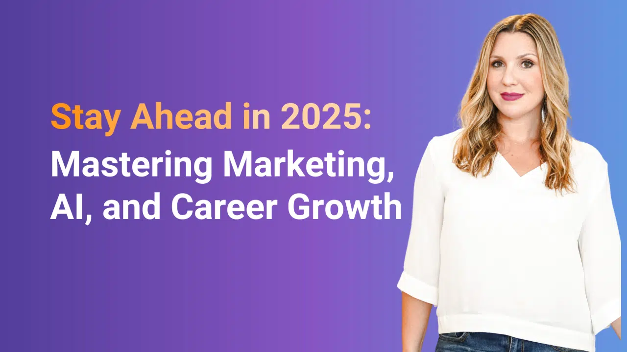 Stay Ahead in 2025: Mastering Marketing, AI, and Career Growth