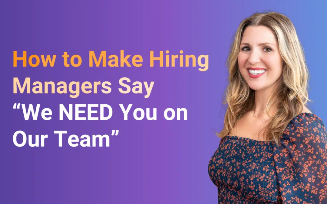 How to Make Hiring Managers Say “We NEED You on Our Team”