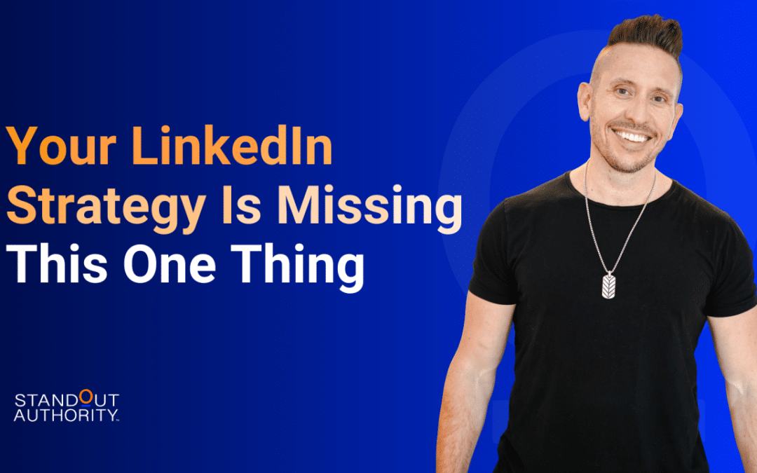 Your LinkedIn Strategy Is Missing This One Thing